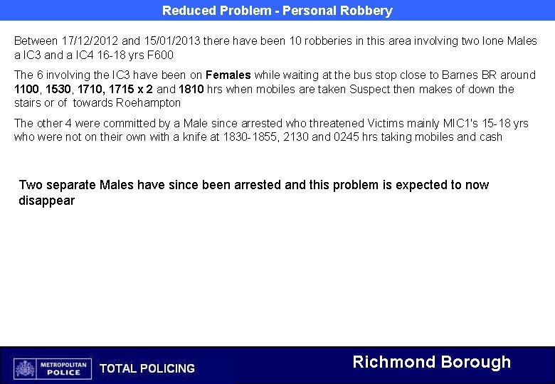 Reduced Problem - Personal Robbery Between 17/12/2012 and 15/01/2013 there have been 10 robberies Reduced Problem - Personal Robbery Between 17/12/2012 and 15/01/2013 there have been 10 robberies