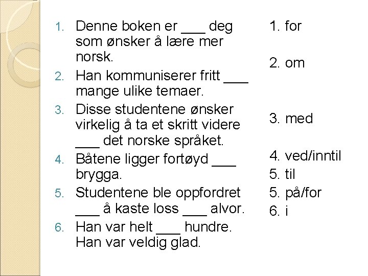 1. 2. 3. 4. 5. 6. Denne boken er ___ deg som ønsker å 1. 2. 3. 4. 5. 6. Denne boken er ___ deg som ønsker å