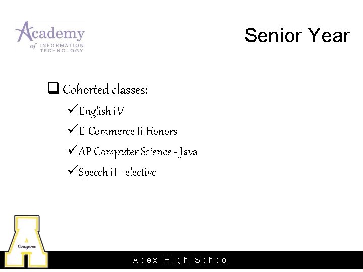 Senior Year q Cohorted classes: üEnglish IV üE-Commerce II Honors üAP Computer Science -