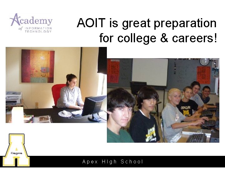 AOIT is great preparation for college & careers! Apex HIgh School 