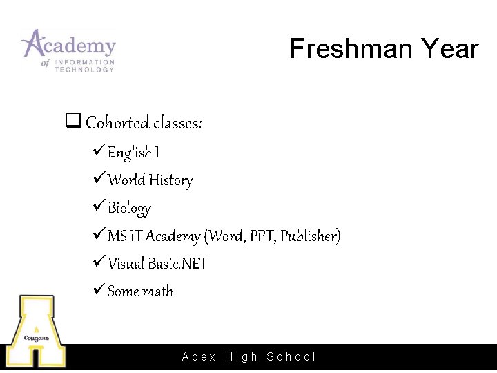 Freshman Year q Cohorted classes: üEnglish I üWorld History üBiology üMS IT Academy (Word,