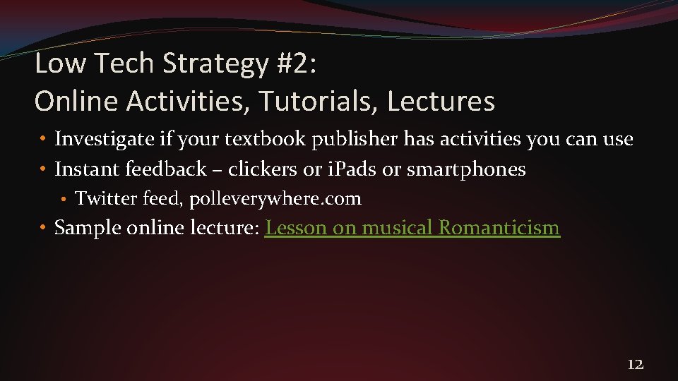 Low Tech Strategy #2: Online Activities, Tutorials, Lectures • Investigate if your textbook publisher