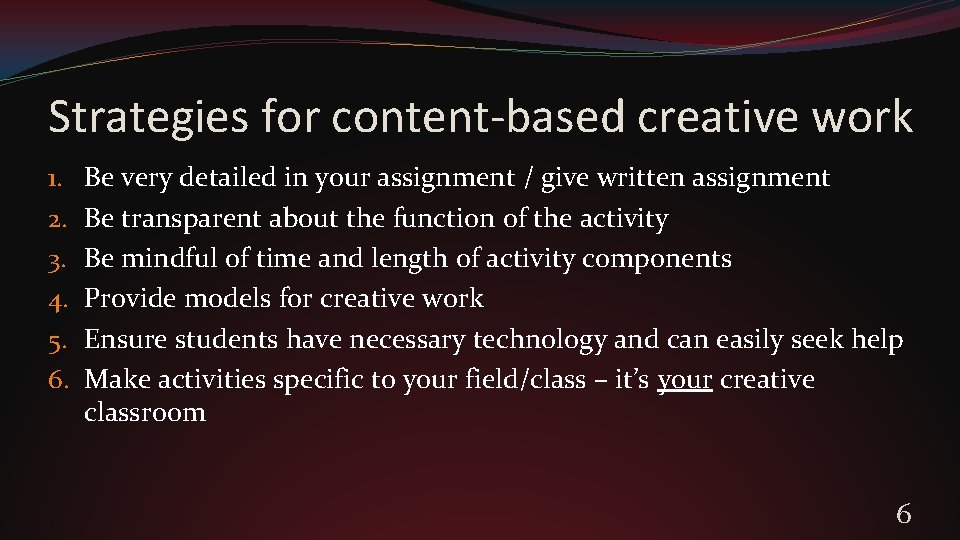 Strategies for content-based creative work 1. 2. 3. 4. 5. 6. Be very detailed