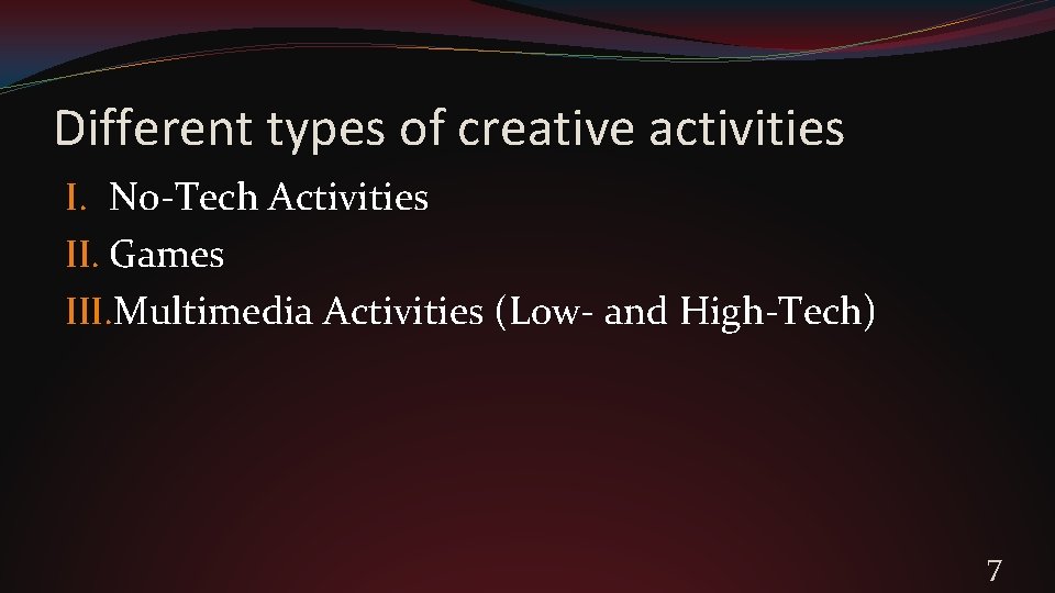 Different types of creative activities I. No-Tech Activities II. Games III. Multimedia Activities (Low-