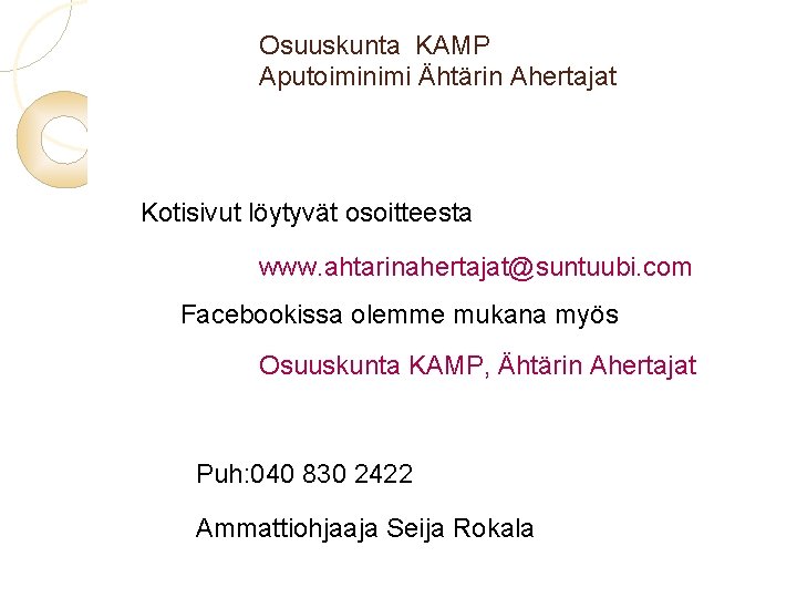 Osuuskunta KAMP Aputoiminimi Ähtärin Ahertajat Kotisivut löytyvät osoitteesta www. ahtarinahertajat@suntuubi. com Facebookissa olemme mukana