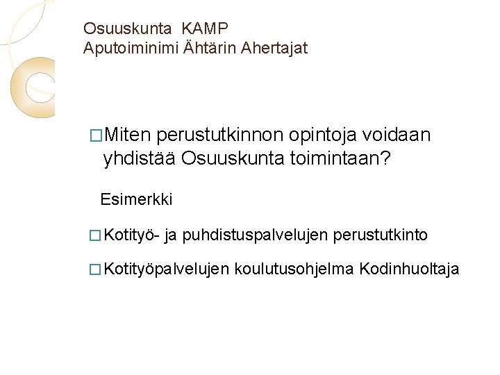 Osuuskunta KAMP Aputoiminimi Ähtärin Ahertajat �Miten perustutkinnon opintoja voidaan yhdistää Osuuskunta toimintaan? Esimerkki �