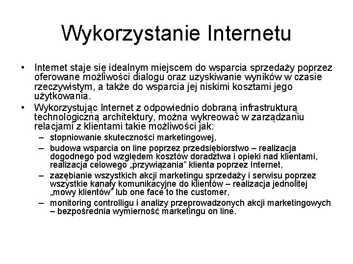 Wykorzystanie Internetu • Internet staje się idealnym miejscem do wsparcia sprzedaży poprzez oferowane możliwości