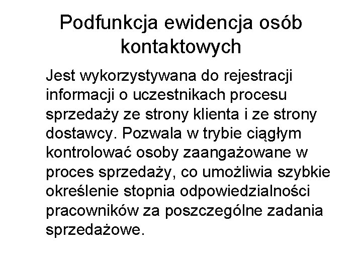 Podfunkcja ewidencja osób kontaktowych Jest wykorzystywana do rejestracji informacji o uczestnikach procesu sprzedaży ze