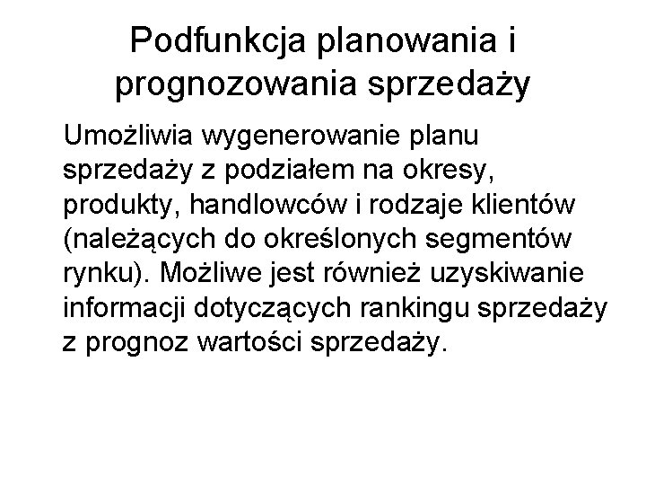 Podfunkcja planowania i prognozowania sprzedaży Umożliwia wygenerowanie planu sprzedaży z podziałem na okresy, produkty, Podfunkcja planowania i prognozowania sprzedaży Umożliwia wygenerowanie planu sprzedaży z podziałem na okresy, produkty,