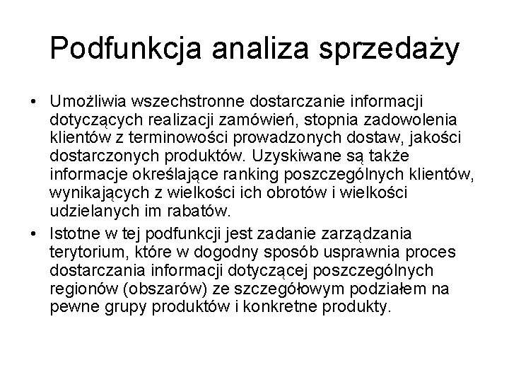 Podfunkcja analiza sprzedaży • Umożliwia wszechstronne dostarczanie informacji dotyczących realizacji zamówień, stopnia zadowolenia klientów