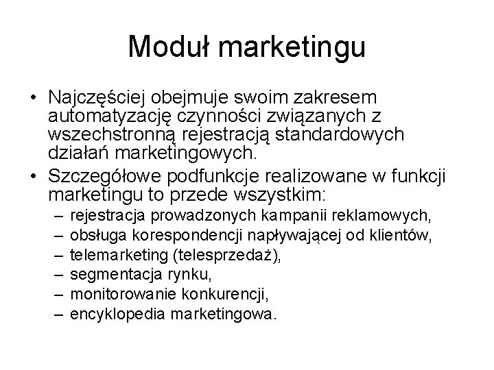 Moduł marketingu • Najczęściej obejmuje swoim zakresem automatyzację czynności związanych z wszechstronną rejestracją standardowych