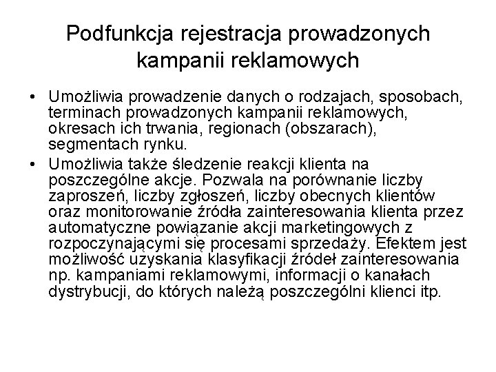 Podfunkcja rejestracja prowadzonych kampanii reklamowych • Umożliwia prowadzenie danych o rodzajach, sposobach, terminach prowadzonych Podfunkcja rejestracja prowadzonych kampanii reklamowych • Umożliwia prowadzenie danych o rodzajach, sposobach, terminach prowadzonych