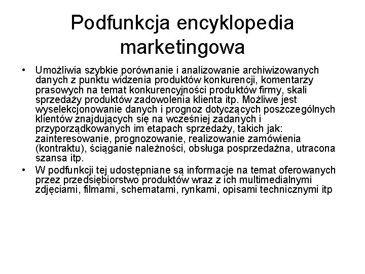 Podfunkcja encyklopedia marketingowa • Umożliwia szybkie porównanie i analizowanie archiwizowanych danych z punktu widzenia