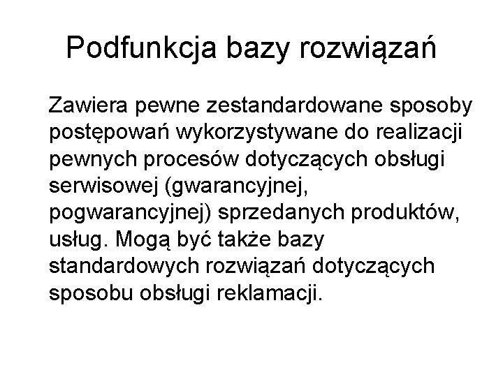 Podfunkcja bazy rozwiązań Zawiera pewne zestandardowane sposoby postępowań wykorzystywane do realizacji pewnych procesów dotyczących