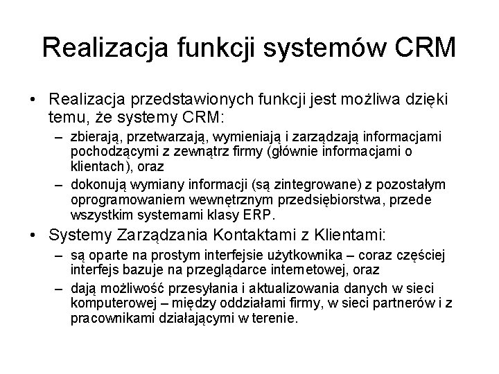 Realizacja funkcji systemów CRM • Realizacja przedstawionych funkcji jest możliwa dzięki temu, że systemy