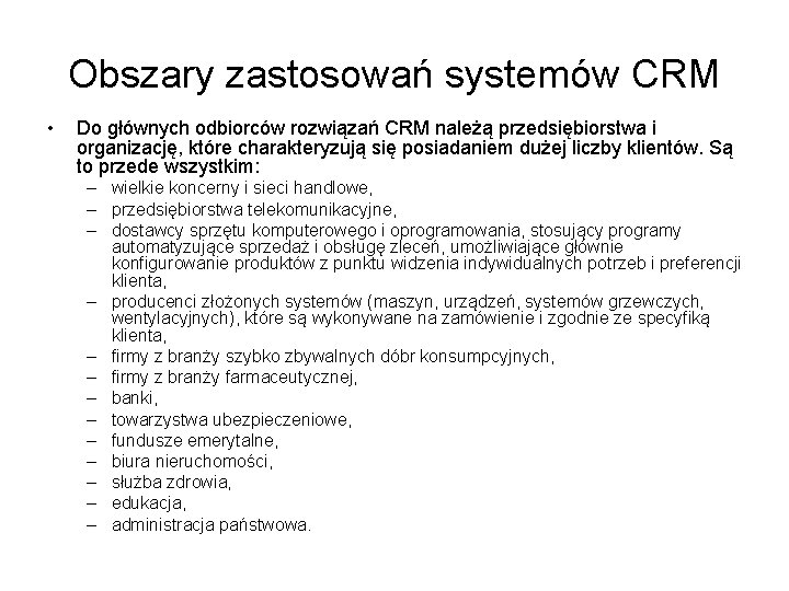 Obszary zastosowań systemów CRM • Do głównych odbiorców rozwiązań CRM należą przedsiębiorstwa i organizację,