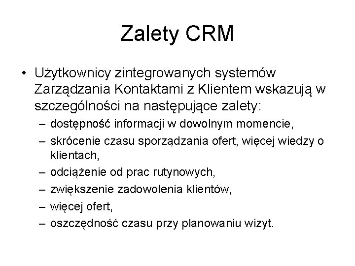 Zalety CRM • Użytkownicy zintegrowanych systemów Zarządzania Kontaktami z Klientem wskazują w szczególności na