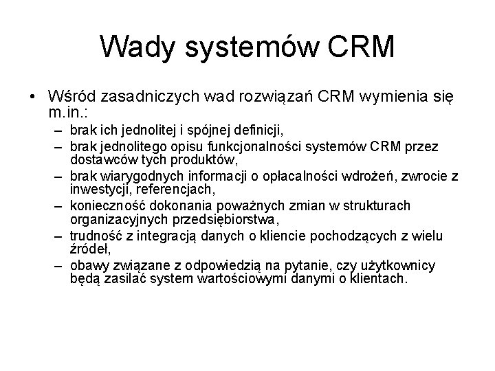 Wady systemów CRM • Wśród zasadniczych wad rozwiązań CRM wymienia się m. in. :