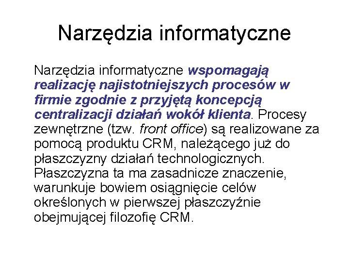 Narzędzia informatyczne wspomagają realizację najistotniejszych procesów w firmie zgodnie z przyjętą koncepcją centralizacji działań