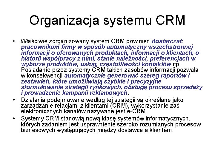 Organizacja systemu CRM • Właściwie zorganizowany system CRM powinien dostarczać pracownikom firmy w sposób