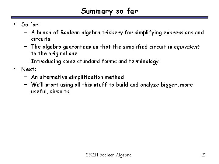 Summary so far • • So far: – A bunch of Boolean algebra trickery