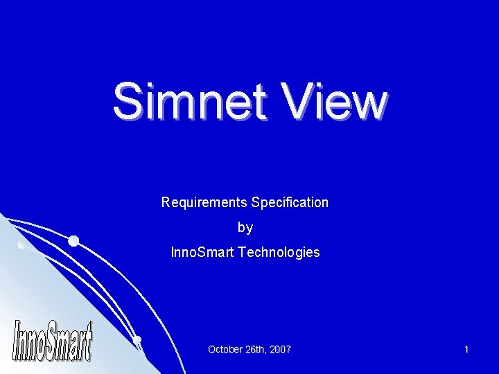 Simnet View Requirements Specification by Inno. Smart Technologies October 26 th, 2007 1 