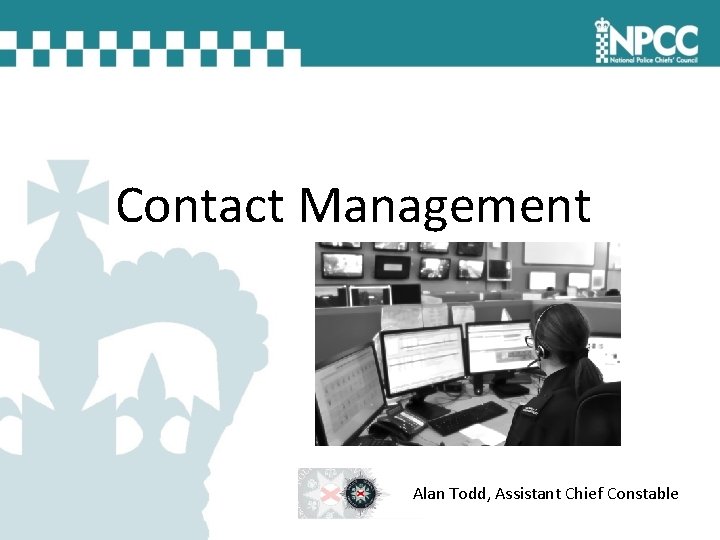 Contact Management Alan Todd, Assistant Chief Constable 