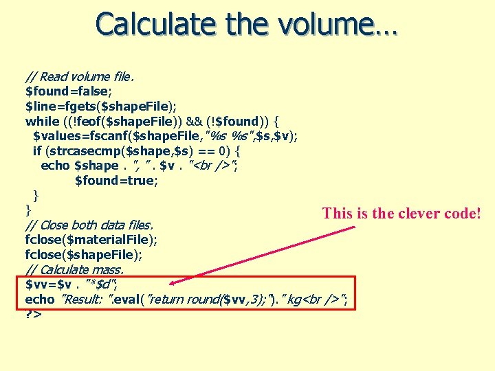 Calculate the volume… // Read volume file. $found=false; $line=fgets($shape. File); while ((!feof($shape. File)) &&