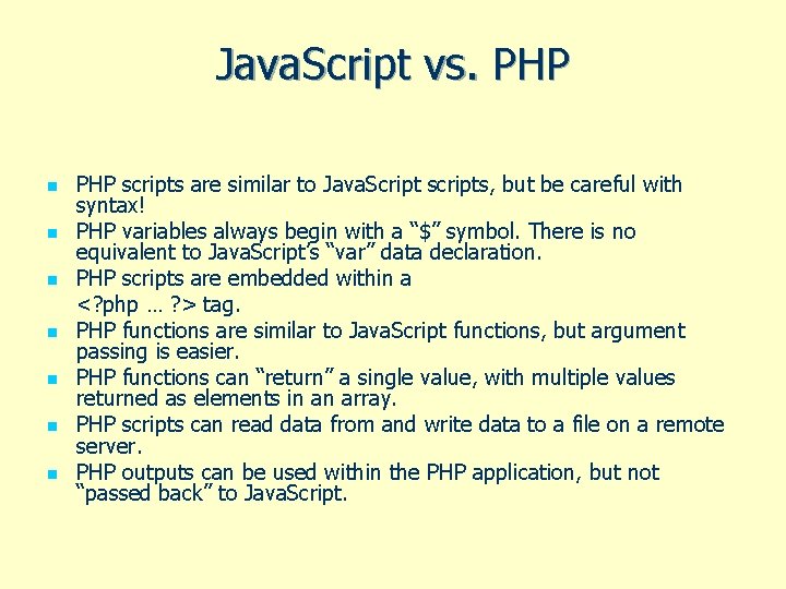 Java. Script vs. PHP n n n n PHP scripts are similar to Java.