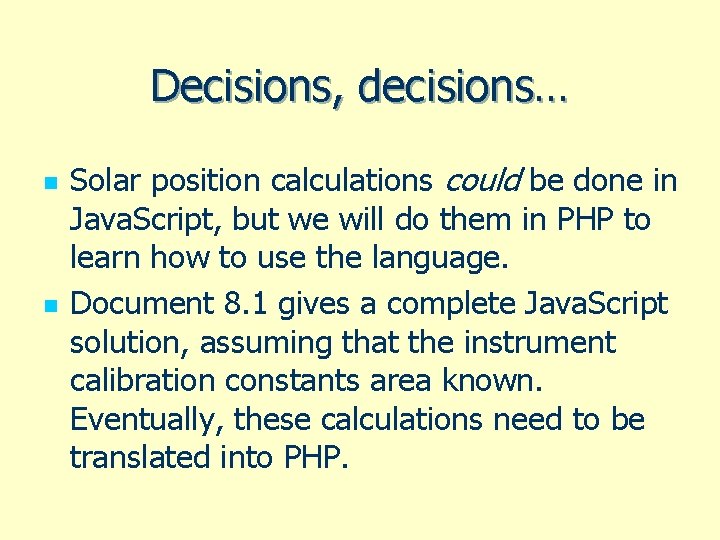 Decisions, decisions… n n Solar position calculations could be done in Java. Script, but