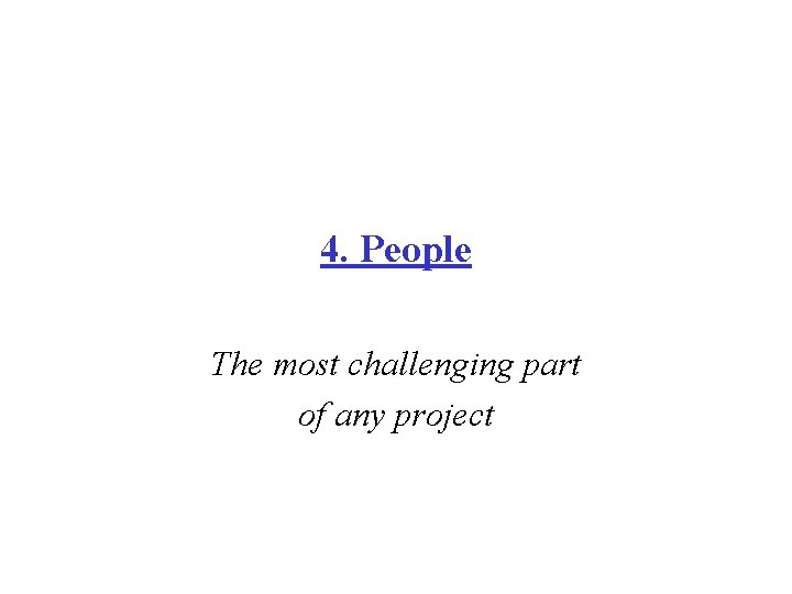 4. People The most challenging part of any project 