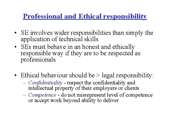 Professional and Ethical responsibility • SE involves wider responsibilities than simply the application of