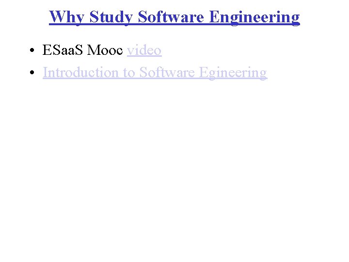 Why Study Software Engineering • ESaa. S Mooc video • Introduction to Software Egineering
