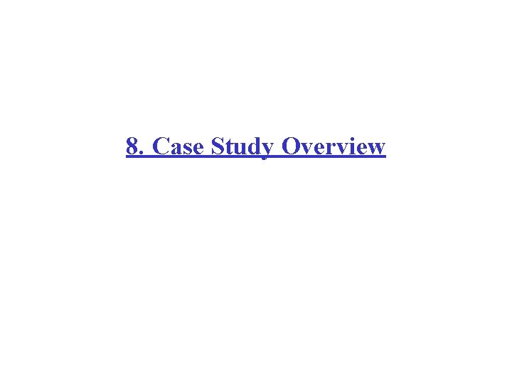 8. Case Study Overview 