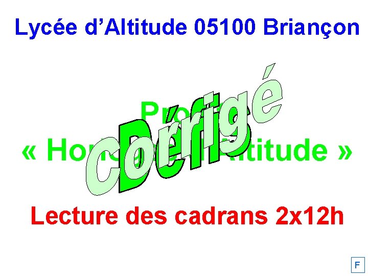 Lycée d’Altitude 05100 Briançon Projet « Horloges d’Altitude » Lecture des cadrans 2 x