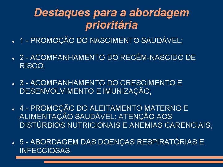 Destaques para a abordagem prioritária 1 - PROMOÇÃO DO NASCIMENTO SAUDÁVEL; 2 - ACOMPANHAMENTO