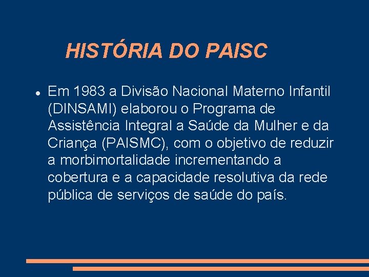 HISTÓRIA DO PAISC Em 1983 a Divisão Nacional Materno Infantil (DINSAMI) elaborou o Programa