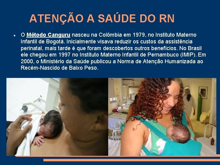 ATENÇÃO A SAÚDE DO RN O Método Canguru nasceu na Colômbia em 1979, no