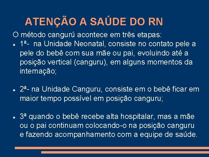 ATENÇÃO A SAÚDE DO RN O método cangurú acontece em três etapas: 1ª- na