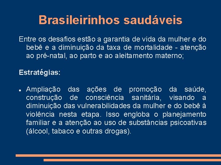 Brasileirinhos saudáveis Entre os desafios estão a garantia de vida da mulher e do