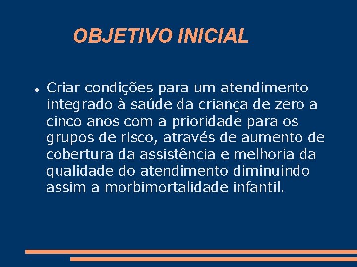 OBJETIVO INICIAL Criar condições para um atendimento integrado à saúde da criança de zero