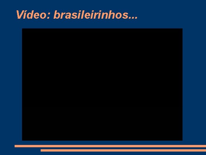 Vídeo: brasileirinhos. . . 