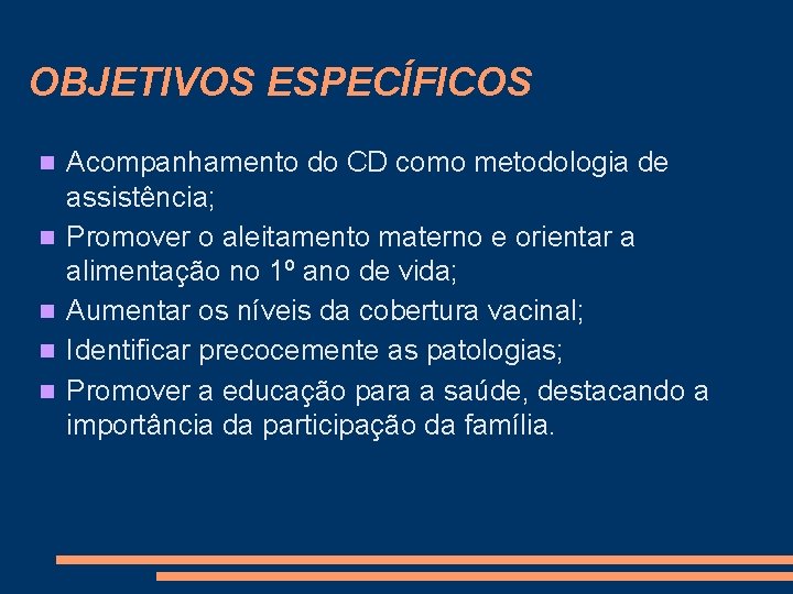 OBJETIVOS ESPECÍFICOS Acompanhamento do CD como metodologia de assistência; Promover o aleitamento materno e