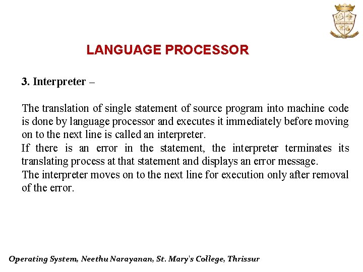 LANGUAGE PROCESSOR 3. Interpreter – The translation of single statement of source program into