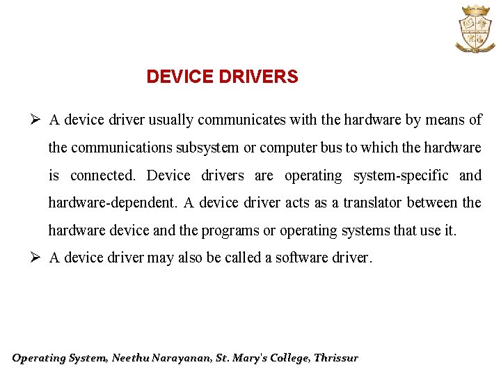 DEVICE DRIVERS Ø A device driver usually communicates with the hardware by means of