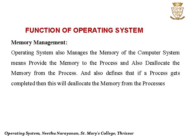 FUNCTION OF OPERATING SYSTEM Memory Management: Operating System also Manages the Memory of the
