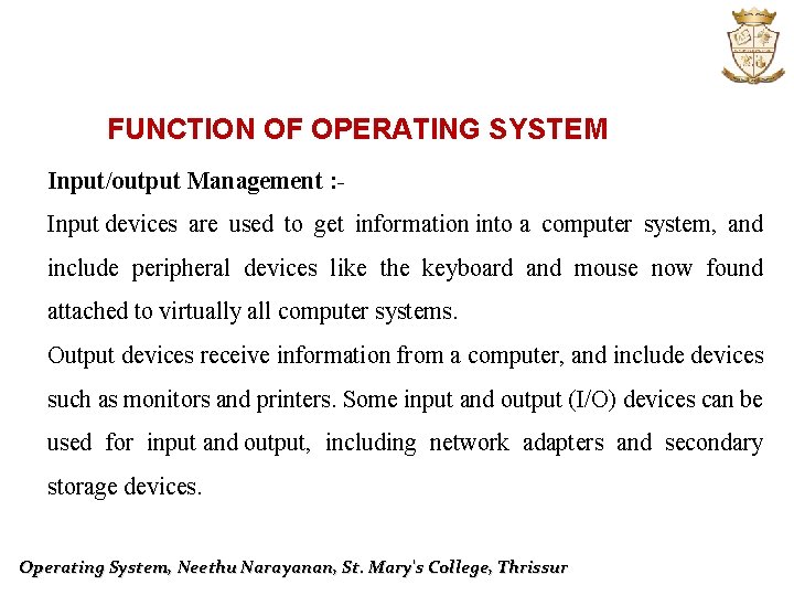 FUNCTION OF OPERATING SYSTEM Input/output Management : Input devices are used to get information
