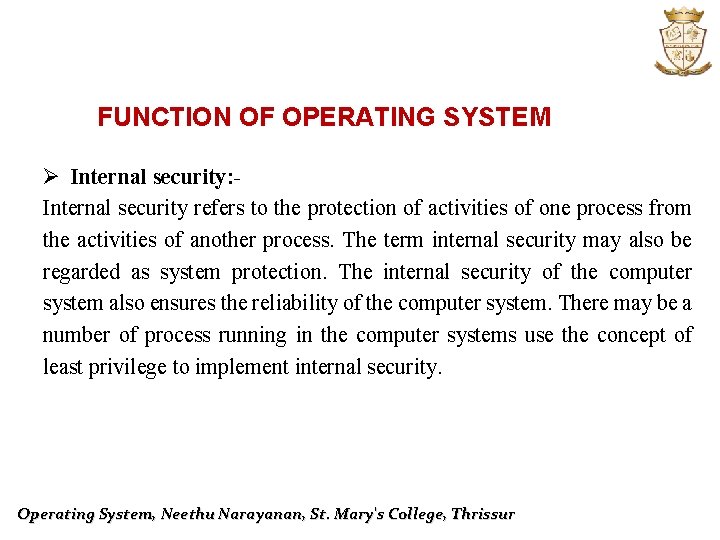 FUNCTION OF OPERATING SYSTEM Ø Internal security: Internal security refers to the protection of