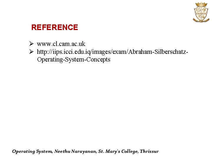 REFERENCE Ø www. cl. cam. ac. uk Ø http: //iips. icci. edu. iq/images/exam/Abraham-Silberschatz. Operating-System-Concepts