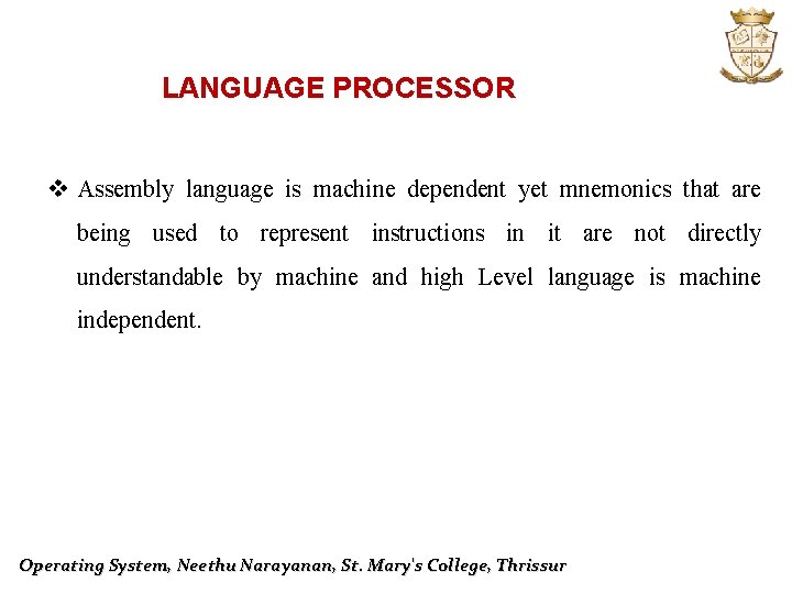 LANGUAGE PROCESSOR v Assembly language is machine dependent yet mnemonics that are being used